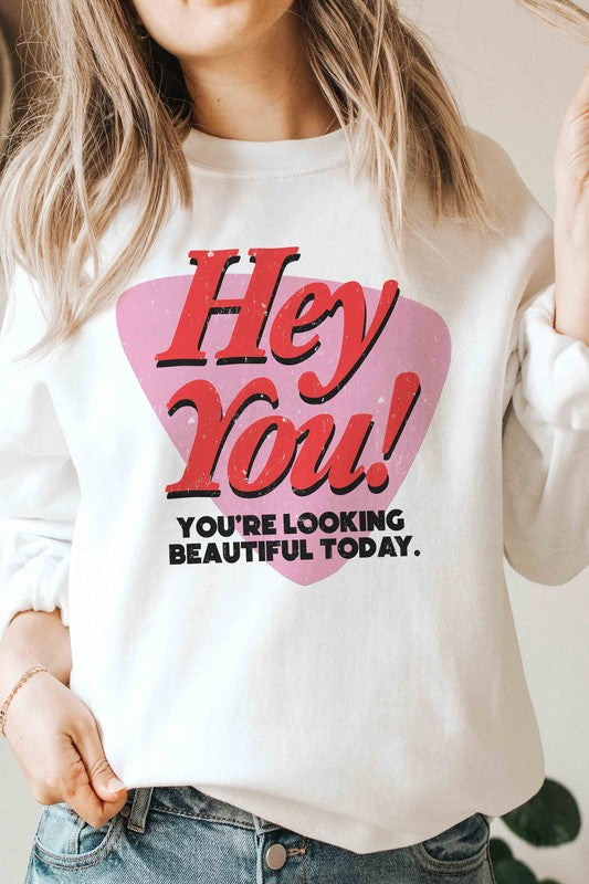 HEY YOU YOURE LOOKING BEAUTIFUL TODAY Sweatshirt